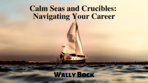 Calm Seas and Crucibles: Navigating Your Career post image