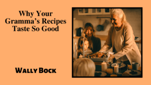 Why your gramma’s recipes taste so good post image